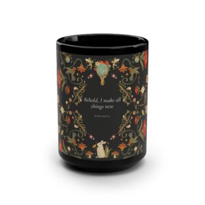 Scripiture Floral Quote Black Mug - 15oz, Inspirational Gift for Coffee Lovers, Behold I am making ecerything New, Mother's Day Gift, kitchen ware.